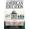 The Underground History of American Education, Volume I: An Intimate Investigation Into the Prison of Modern Schooling