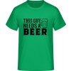 E190 Tričko - Nápis - Tento chlap potrebuje Pivo - Írska zelená - XL - Pánske