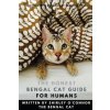 The Honest Bengal Cat Guide for Humans: Bengal Cat and Kitten Care