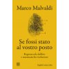 Se fossi stato al vostro posto. Ragionevole dubbio e matematiche risoluzioni (Marco Malvaldi)(Brožovaná)