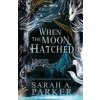 The When the Moon Hatched - Sarah A. Parker, Harper Voyager