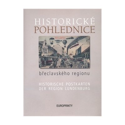 Historické pohlednice břeclavského regionu - Zdeněk Filípek, Václav Hortvík, Emil Kordiovský