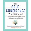 The Self Confidence Workbook: A Guide to Overcoming Self-Doubt and Improving Self-Esteem (Barbara Markway,Celia Ampel,Teresa Flynn)()