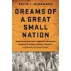 Dreams of a Great Small Nation - Kevin J McNamara, PublicAffairs,U.S.