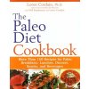The Paleo Diet Cookbook - Loren Cordain