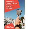 Interpreting and Experiencing Disney: Mediating the Mouse (Hobbs Priscilla)