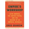 Empires Workshop (Updated and Expanded Edition): Latin America, the United States, and the Making of an Imperial Republic (Grandin Greg)