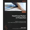 HashiCorp Packer in Production: Efficiently manage sets of images for your digital transformation or cloud adoption journey (John Boero)(Brožovaná)