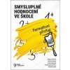 Smysluplné hodnocení ve škole - Helena Zitková, Martina Hezká, Lenka Kopecká, Tomáš Blumenstein, Michal Ševčík