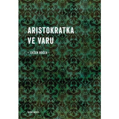 Aristokratka ve varu - Evžen Boček