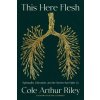 This Here Flesh (Cole Arthur Riley)(Brožovaná)