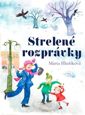 Strelené rozprávky - Marta Hlušíková, Alena Wagnerová