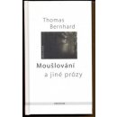 Moušlování a jiné prózy - Thomas Bernhard