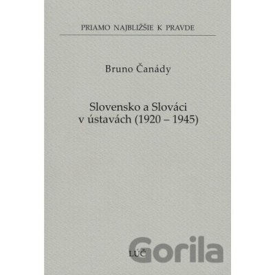 Slovensko a Slováci v ústavách 1920 - 1945 - Bruno Čanády