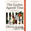 Garden Against Time - Olivia Laing