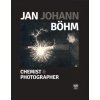 Jan Johann Böhm Chemist and Photographer - Ivana Lorencová Tomáš Štanzel