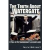The Truth about Watergate: A Tale of Extraordinary Lies & Liars (Bryant Nick)