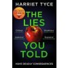 The Lies You Told - Harriet Tyceová