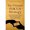 The Ultimate Focus Strategy: How to Set the Right Goals, Develop Powerful Focus, Stick to the Process, and Achieve Success (Martin Meadows)(Brožovaná)