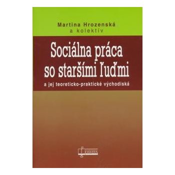 Sociálna práca so staršími ľuďmi - Martina Hrozenská a kol.