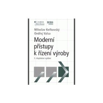 Moderní přístupy k řízení výroby 2. vydání - Miloslav Keřkovský