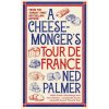 A Cheesemonger's Tour de France - Ned Palmer