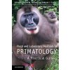 Field and Laboratory Methods in Primatology (Joanna M Setchell)(Brožovaná)