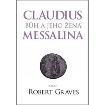 Claudius bůh a jeho manželka Messalina - Graves Robert