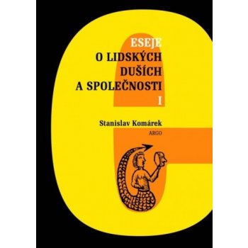 Eseje o lidských duších a společnosti I. - Stanislav Komárek