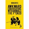 Awkward Conversations with Animals I've F*cked (Rob Hayes)(Brožovaná)