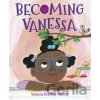 Becoming Vanessa - Vanessa Brantley-Newton