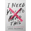 I Need You to Read This (Maxwell Jessa)