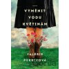 Vyměnit vodu květinám - Valérie Perrin