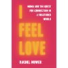 I Feel Love: Mdma and the Quest for Connection in a Fractured World (Rachel Nuwer)(Pevná)