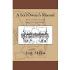 A Soil Owner's Manual: How to Restore and Maintain Soil Health