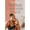 The Body Liberation Project: How Understanding Racism and Diet Culture Helps Cultivate Joy and Build Collective Freedom King Chrissy