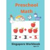 Singapore Math Preschool Workbook Ages 3-5: Math Activity Book For Kids (Tracing Numbers, Counting Numbers, Addition, Subtraction, Mental Math, Shapes
