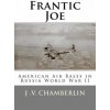 Frantic Joe: American Air Bases in Russia World War II