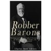 Robber Barons: The Lives and Careers of John D. Rockefeller, J.P. Morgan, Andrew Carnegie, and Cornelius Vanderbilt Charles River EditorsPaperback