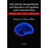 The Right Hemisphere and Disorders of Cognition and Communication - Blake Margaret Lehman