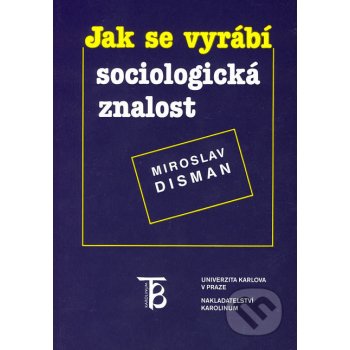 Jak se vyrábí sociologická znalost - Miroslav Disman