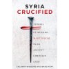 Syria Crucified (Hoff Brad Hoff,Wingerd Zachary Wingerd)(Brožovaná)