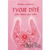 Tvoje dítě jako šance - Zdeňka Jordánová