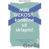 Milá úzkosť, konečne už sklapni!: 24 návodov, ako prekonať strach a paniku