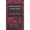 Humanizmus na plytčine - Kristián Straka