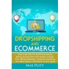 Dropshipping and Ecommerce: Build a $20,000 Per Month Business by Making Money Online with Shopify, Amazon Fba, Affiliate Marketing, Facebook Adve