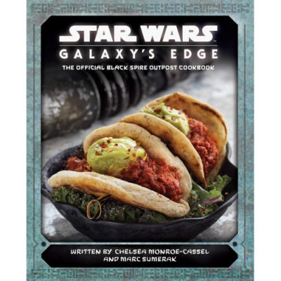 Star Wars: Galaxy s Edge : The Official Black Spire Outpost Cookbook - Marc Sumerak