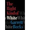 The Right Kind of White - Garrett Bucks