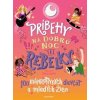 Príbehy na dobrú noc pre rebelky: 100 inšpiratívnych dievčat a mladých žien