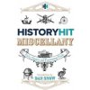 The History Hit Miscellany of Facts, Figures and Fascinating Finds - History Hit, Hodder & Stoughton
